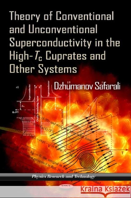 Theory of Conventional & Unconventional Superconductivity in the High-Tc Cuprates & Other Systems Dzhumanov Safarali 9781620815540 Nova Science Publishers Inc