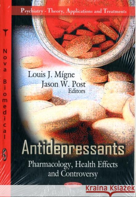 Antidepressants: Pharmacology, Health Effects & Controversy Louis J Mígne, Jason W Post 9781620815557 Nova Science Publishers Inc