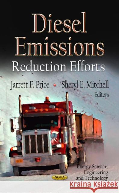 Diesel Emissions: Reduction Efforts Jarrett F Price, Sheryl E Mitchell 9781620815618 Nova Science Publishers Inc