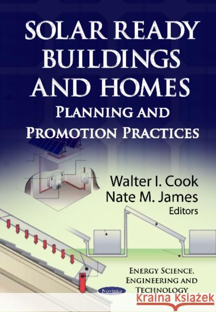 Solar Ready Buildings & Homes: Planning & Promotion Practices Walter I Cook, Nate M James 9781620815731 Nova Science Publishers Inc