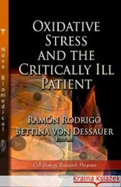 Oxidative Stress & the Critically Ill Patient Ramón Rodrigo, Bettina von Dessauer 9781620815762 Nova Science Publishers Inc