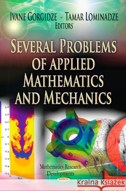 Several Problems of Applied Mathematics & Mechanics Ivane Gorgidze, Tamar Lominadze 9781620816035