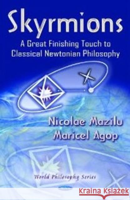 Skyrmions: A Great Finishing Touch to Classical Newtonian Philosophy Maricel Agop, Nicolae Mazilu 9781620816288