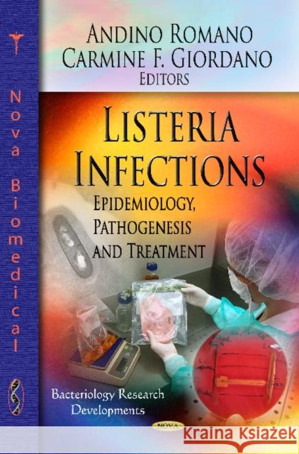 Listeria Infections: Epidemiology, Pathogenesis & Treatment Andino Romano, Carmine F Giordano 9781620816394