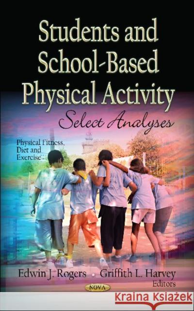 Students & School-Based Physical Activity: Select Analyses Edwin J Rogers, Griffith L Harvey 9781620817049