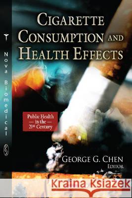 Cigarette Consumption & Health Effects George G Chen 9781620817254