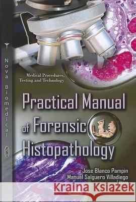 Practical Manual of Forensic Histopathology Jose Blanco Pampin, Manuel Salguero Villadiego 9781620817483