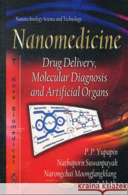 Nanomedicine: Drug Delivery, Molecular Diagnosis & Artificial Organs P P Yupapin, Nathaporn Suwanpayak, Jalil Ali 9781620817636 Nova Science Publishers Inc