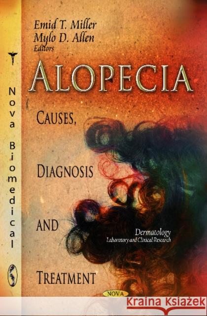 Alopecia: Causes, Diagnosis & Treatment Emid T Miller, Mylo D Allen 9781620818046 Nova Science Publishers Inc