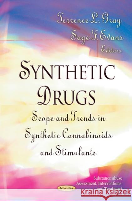 Synthetic Drugs: Scope & Trends in Synthetic Cannabinoids & Stimulants Terrence L Gray, Sage F Evans 9781620818138