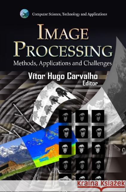 Image Processing: Methods, Applications & Challenges Vítor Hugo Carvalho 9781620818442 Nova Science Publishers Inc