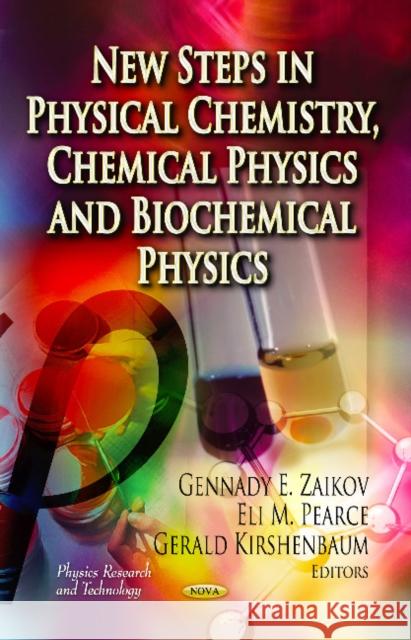 New Steps in Physical Chemistry, Chemical Physics & Biochemical Physics Gennady E Zaikov, Eli M Pearce, Gerald Kirshenbaum 9781620818916 Nova Science Publishers Inc