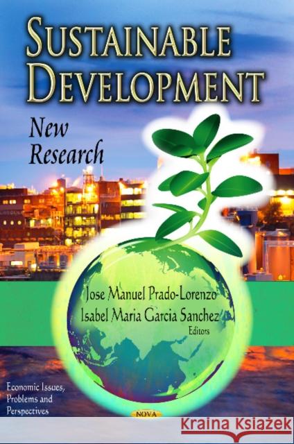 Sustainable Development: New Research Jose Manuel Prado-Lorenzo, Isabel Maria Garcia Sanchez 9781620819036 Nova Science Publishers Inc