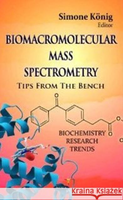 Biomacromolecular Mass Spectrometry: Tips from the Bench Simone König 9781620819326 Nova Science Publishers Inc