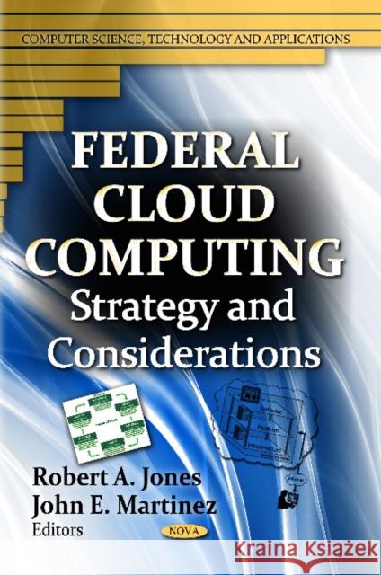 Federal Cloud Computing: Strategy & Considerations Robert A Jones, John E Martinez 9781620819890