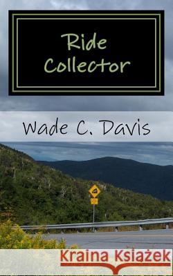 Ride Collector: Maine to Mississippi in 5 Days, 25 Rides, & $4.40 Wade C. Davis 9781620830086