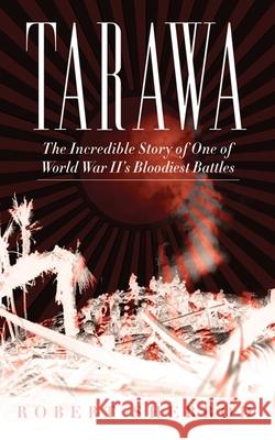 Tarawa: The Incredible Story of One of World War II's Bloodiest Battles Robert Sherrod 9781620871010