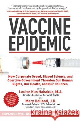 Vaccine Epidemic: How Corporate Greed, Biased Science, and Coercive Government Threaten Our Human Rights, Our Health, and Our Children Habakus, Louise Kuo 9781620872123 Skyhorse Publishing