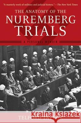 The Anatomy of the Nuremberg Trials: A Personal Memoir Taylor, Telford 9781620877883