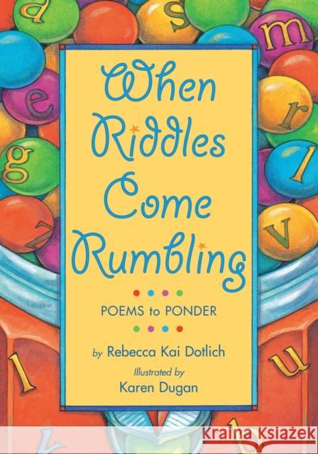 When Riddles Come Rumbling: Poems to Ponder Rebecca Kai Dotlich, Karen Dugan 9781620910313 Astra Publishing House