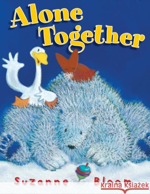 Alone Together Suzanne Bloom Suzanne Bloom 9781620917367 Boyds Mills Press