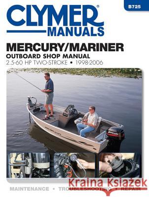 Mercury/Mariner Outboard Shop Manual: 2.5-60 HP 1998-2006 Editors of Haynes Manuals 9781620921333 Haynes Manuals