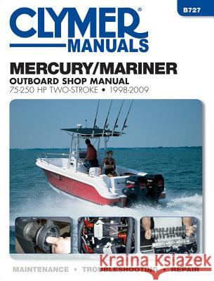 Mercury/Mariner 75-250 HP Two-Stroke 1998-2009: Outboard Shop Manual Editors of Clymer Manuals 9781620921357 Haynes Manuals