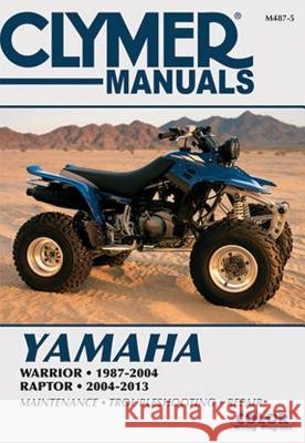 Yamaha Warrior 1987-2004 & Raptor 2004-2013 Editors of Clymer Manuals 9781620922194 Haynes Manuals