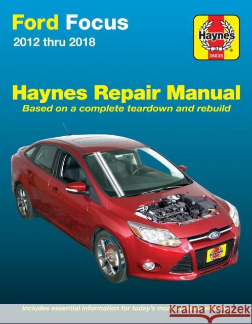 Ford Focus 2012 Thru 2018 Haynes Repair Manual: 2012 Thru 2014 - Based on a Complete Teardown and Rebuild Editors of Haynes Manuals 9781620923481