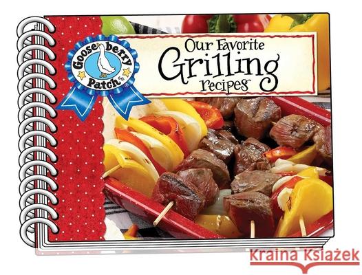Our Favorite Grilling Recipes with Photo Cover Gooseberry Patch 9781620931950