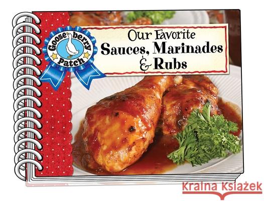 Our Favorite Sauces, Marinades & Rubs Gooseberry Patch 9781620933510 Gooseberry Patch