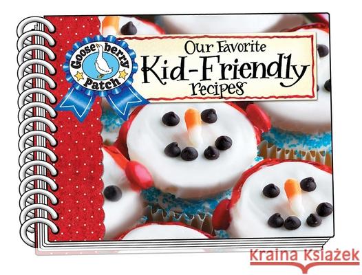 Our Favorite Kid-Friendly Recipes Gooseberry Patch 9781620933824