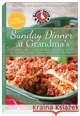 Sunday Dinner at Grandma's: Grandma's Best Recipes for Delicious Dishes Full of Old-Fashioned Flavor, Plus Memories from the Heart Gooseberry Patch 9781620934180 Gooseberry Patch