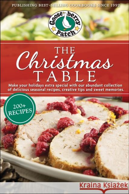 The Christmas Table: Delicious Seasonal Recipes, Creative Tips and Sweet Memories Gooseberry Patch 9781620935323 Gooseberry Patch