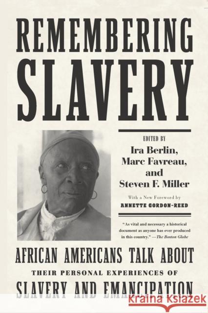 Remembering Slavery: African Americans Talk about Their Personal Experiences of Slavery and Emancipation Ira Berlin Marc Favreau Steven F. Miller 9781620970287 New Press