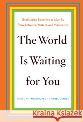 The World Is Waiting for You: Graduation Speeches to Live by from Activists, Writers, and Visionaries Isabel Ostrer 9781620970904 New Press