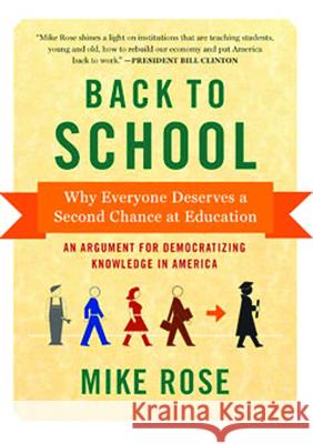 Back to School: Why Everyone Deserves a Second Chance at Education Mike Rose 9781620971468 New Press