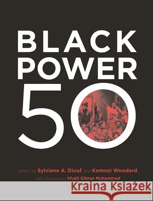 Black Power 50 Sylviane A. Diouf Komozi Woodward Khalil Gibran Muhammad 9781620971482 New Press