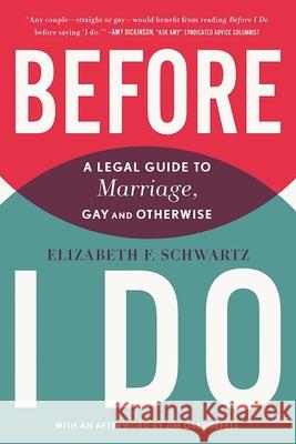 Before I Do: A Legal Guide to Marriage, Gay and Otherwise Elizabeth F. Schwartz 9781620971543