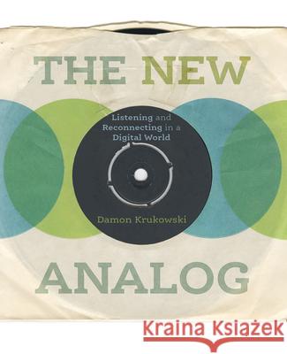 The New Analog: Listening and Reconnecting in a Digital World Damon Krukowski 9781620971970 New Press