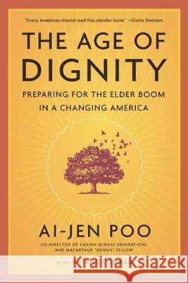 The Age of Dignity: Preparing for the Elder Boom in a Changing America Ai-Jen Poo 9781620972014 New Press