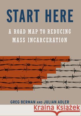 Start Here: A Road Map to Reducing Mass Incarceration  9781620972236 New Press