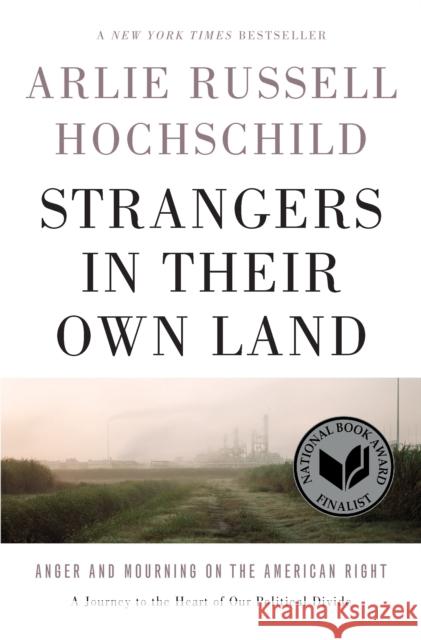 Strangers In Their Own Land: Anger and Mourning on the American Right Arlie Russell Hochschild 9781620972250 New Press