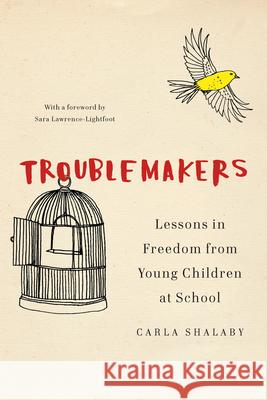 Troublemakers: Lessons in Freedom from Young Children at School Carla Shalaby 9781620972366 New Press