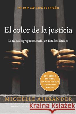 El Color de la Justicia: La Nueva Segregación Racial En Estados Unidos = The New Jim Crow Alexander, Michelle 9781620972748