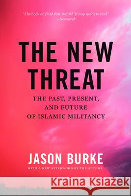 The New Threat: The Past, Present, and Future of Islamic Militancy Jason Burke 9781620973059 New Pressnc.