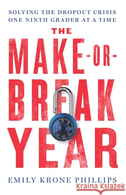 The Make-Or-Break Year: Solving the Dropout Crisis One Ninth Grader at a Time  9781620973233 New Press