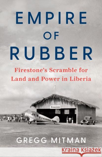 Empire of Rubber: Firestone's Scramble for Land and Power in Liberia  9781620973776 New Press