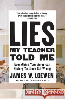 Lies My Teacher Told Me: Everything Your American History Textbook Got Wrong James W. Loewen 9781620974674 New Press