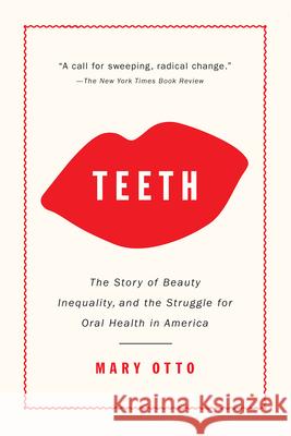 Teeth: The Story of Beauty, Inequality, and the Struggle for Oral Health in America  9781620974827 New Press